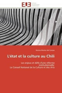 L'etat et la culture au chili - les enjeux et defis d'une reforme institutionnelle: le conseil natio