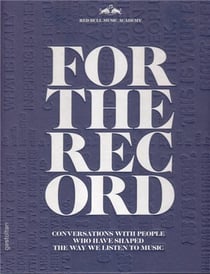 For the record - conversations with people who have shaped the way we listen to music /anglais