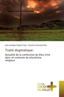 Traité dogmatique: : Actualité de la confession de Dieu trine dans un contexte du pluralisme religieux
