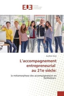 L'accompagnement entrepreneurial au 21e siècle : : la métamorphose des accompagnateurs en facilitateurs