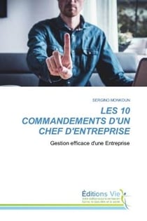 LES 10 COMMANDEMENTS D'UN CHEF D'ENTREPRISE : Gestion efficace d'une Entreprise