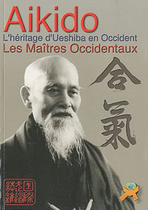 Aikido - l'héritage d'ueshiba en occident - les maîtres occidentaux