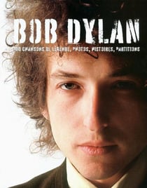 Bob dylan - 100 chansons de legende, photos, histories, partitions