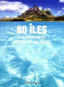 80 iles - a la decouverte de l'ile de vos reves