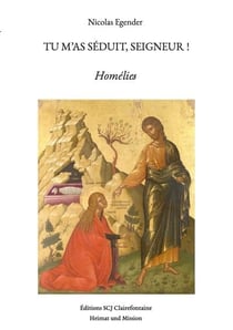 Tu m'as séduit, seigneur ! homélies