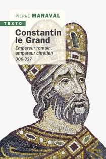 Constantin le Grand - empereur romain, empereur chrétien, 306-337