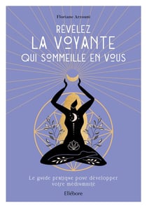 Révélez la voyante qui sommeille en vous : le guide pratique pour développer votre médiumnité