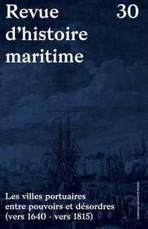 Revue d'histoire maritime n.30 : les villes portuaires entre pouvoirs et désordres
