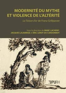 Modernité du mythe et violence de l'altérité : La Toison d'or de Franz Grillparzer