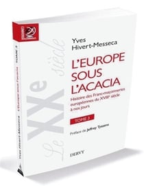 L'Europe sous l'acacia Tome 3 - histoire des franc-maçonneries européennes du XVIIIe siècle à nos jours