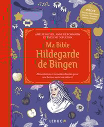 Ma bible Hildegarde de Bingen : alimentation et remèdes d'antan pour une bonne santé (édition 2023)