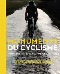 Monuments Du Cyclisme - Voyage Sur Les Routes Des Grandes Classiques