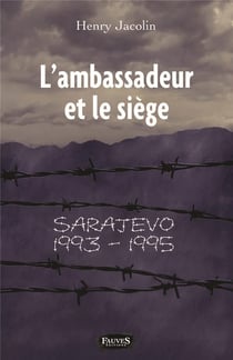L'ambassadeur et le siège , Sarajevo 1993-1995