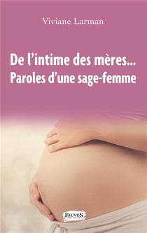 De l'intime des mères... - paroles d'une sage-femme