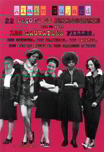 22 leçons de philosophie par et pour les mauvaises filles, les goudous, les travelos, les couires, les petits pédés et les grandes folles