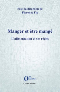 Manger et être mangé - l'alimentation et ses récits