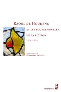 Raoul de Houdenc et les routes noveles de la fiction - 1200-1235