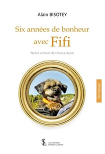 Six annees de bonheur avec fifi  notre amour de lhassa apso
