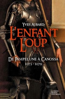 La saga des Limousins Tome 14 : l'enfant loup - de Pampelune à Canossa 1073-1079