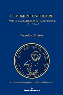 Le moment unipolaire : Rome et la Méditerranée hellénistique (188 - 146 a.c.)