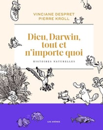 Dieu, Darwin, tout et n'importe quoi : Histoires naturelles
