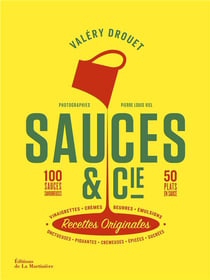 Sauces & Cie : 100 sauces savoureuses, 50 plats en sauce