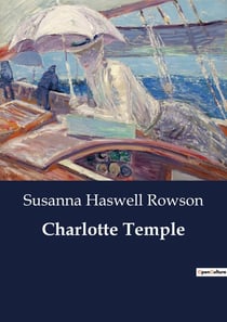 Charlotte Temple : The Trials and Tribulations of Young Love and Parental Expectations