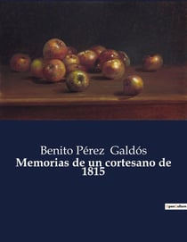 Memorias de un cortesano de 1815 : Crónica de la vida politica y social en la Espana de principios del siglo XIX