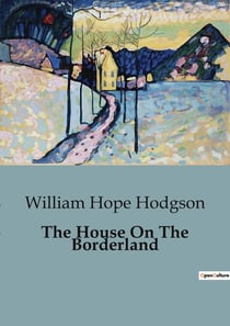 The House On The Borderland : An Evocative Blend of Horror, Science Fiction, and Cosmic Dread.