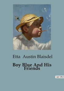 Boy Blue And His Friends : Adventures and Tales for Young Readers