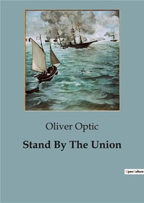 Stand By The Union : A Tale of Loyalty and Intrigue During the Civil War