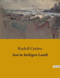 Aus'm heiligen Landl : Eine Reise zu den Wurzeln der Menschheit