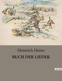 BUCH DER LIEDER : Eine poetische Reise durch Liebe, Schmerz und Sehnsucht