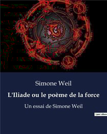 L'Iliade ou le poème de la force : Un essai de Simone Weil