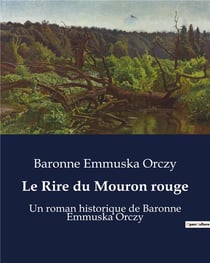 Le Rire du Mouron rouge : Un roman historique de Baronne Emmuska Orczy