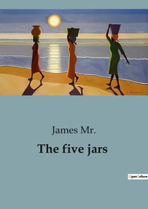 The five jars : Unveiling Mystical Realms: The Journey of Discovery