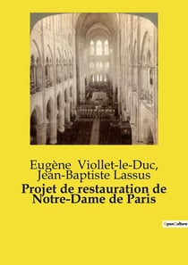 Projet de restauration de Notre-Dame de Paris : Un projet de restauration historique et architectural de la cathédrale Notre-Dame de Paris