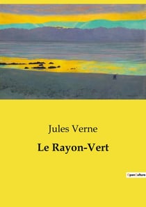Le Rayon-Vert : Une quête fascinante du phénomène naturel et des émotions humaines