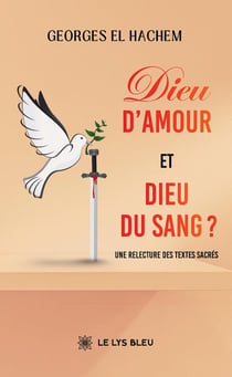Dieu d'amour et Dieu du sang ? : Une relecture des textes sacrés