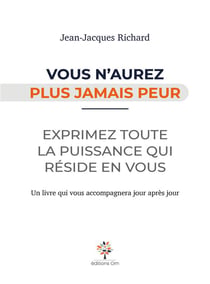 Vous n'aurez plus jamais peur : exprimez toute la puissance qui réside en vous
