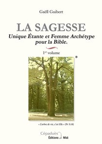 La sagesse 1er volume unique etante et femme archetype pour la bible
