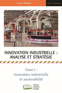 Innovation industrielle, analyse et stratégie Tome 1 : inovation industrielle et soutenabilité