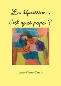 La depression, c'est quoi papa ?