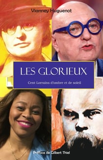 Les glorieux : cent lorrains d'ombre et de lumière