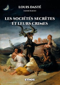 Les sociétés secrètes et leurs crimes- depuis les initiés d'Isis jusqu'aux francs-maçons modernes