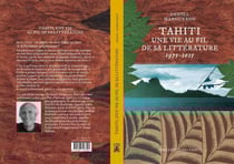 Tahiti, une vie au fil de la littérature : 1975 - 2025 : 50 ans de vie à Tahiti au coeur de la littérature polynésienne !