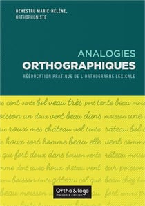Analogies orthographiques : rééducation pratique de l'orthographe lexicale