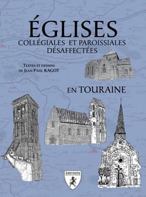 Eglises collégiales et paroissiales désaffectées en Touraine