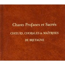 Chants profanes et sacrés: choeurs, chorales & maîtrises de Bretagne