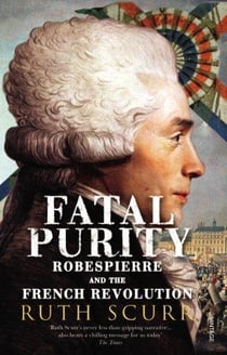 Fatal purity - robespierre and the french revolution